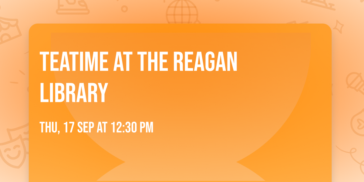 Teatime at the Reagan Library