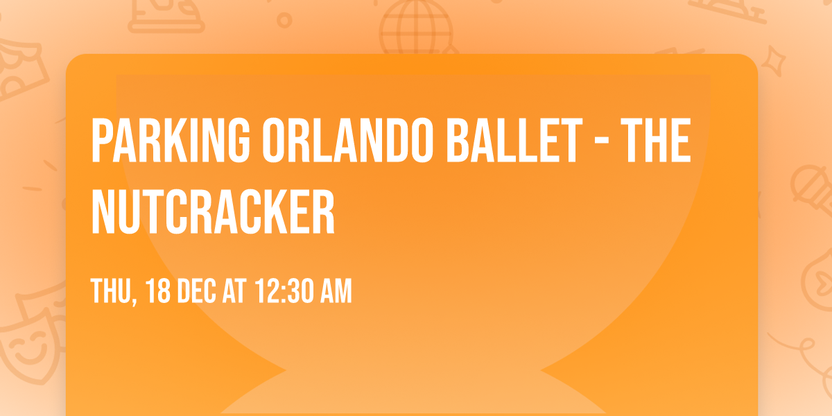 Parking Orlando Ballet - The Nutcracker