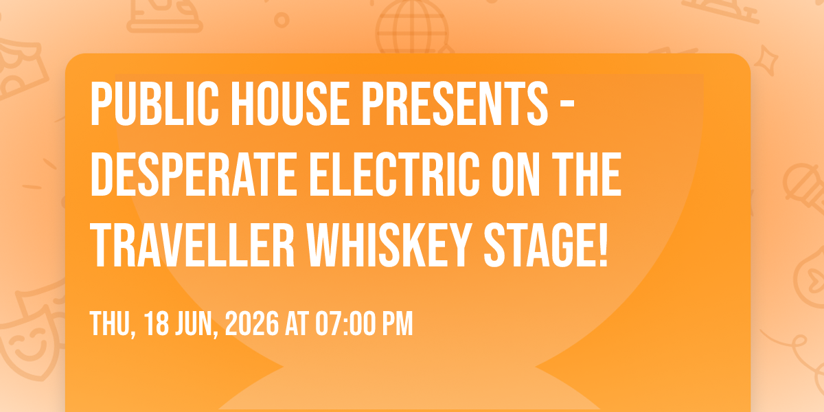Public House Presents - Desperate Electric on the Traveller Whiskey Stage!