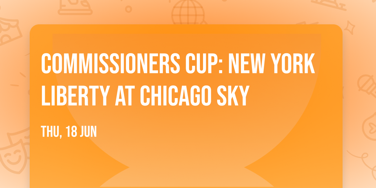Commissioners Cup: New York Liberty at Chicago Sky