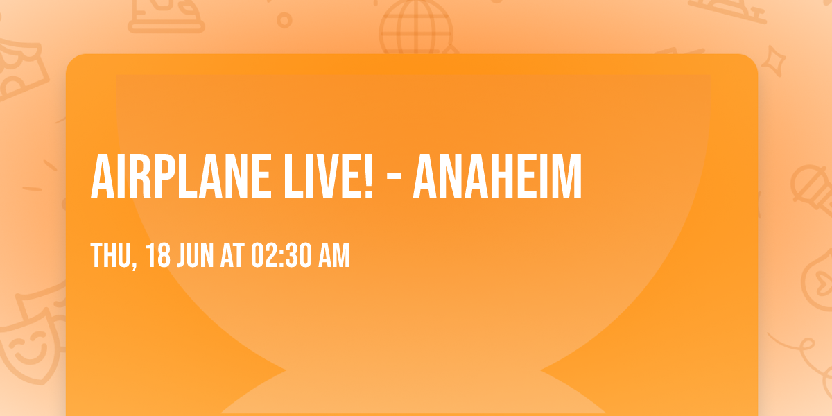 Airplane Live! - Anaheim
