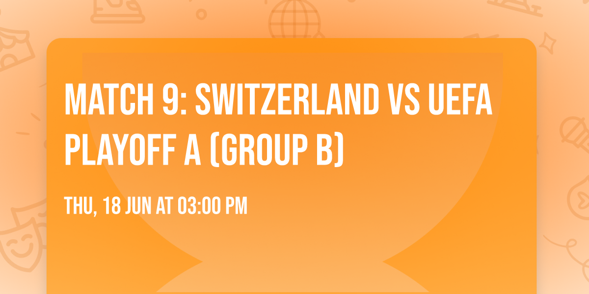 Match 9: Switzerland vs UEFA playoff A (Group B)
