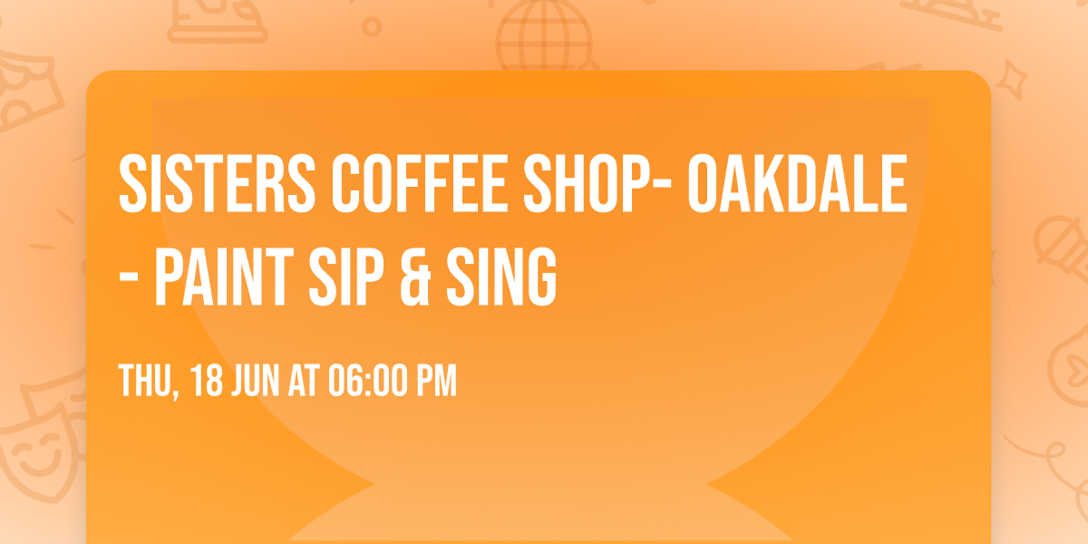 Sisters Coffee Shop- Oakdale- Paint Sip & Sing
