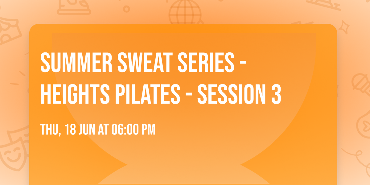 Summer Sweat Series - Heights Pilates - Session 3