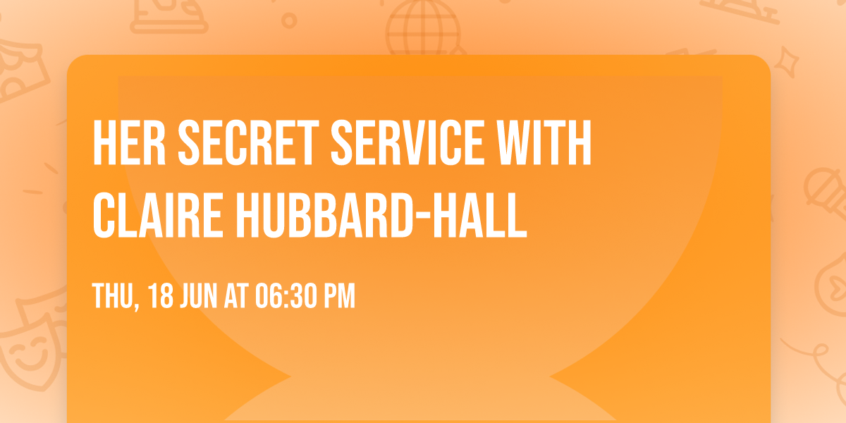 Her Secret Service with Claire Hubbard-Hall