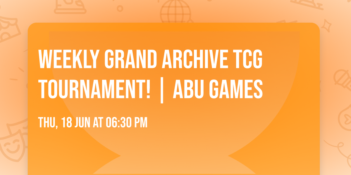Weekly Grand Archive TCG Tournament! | ABU Games