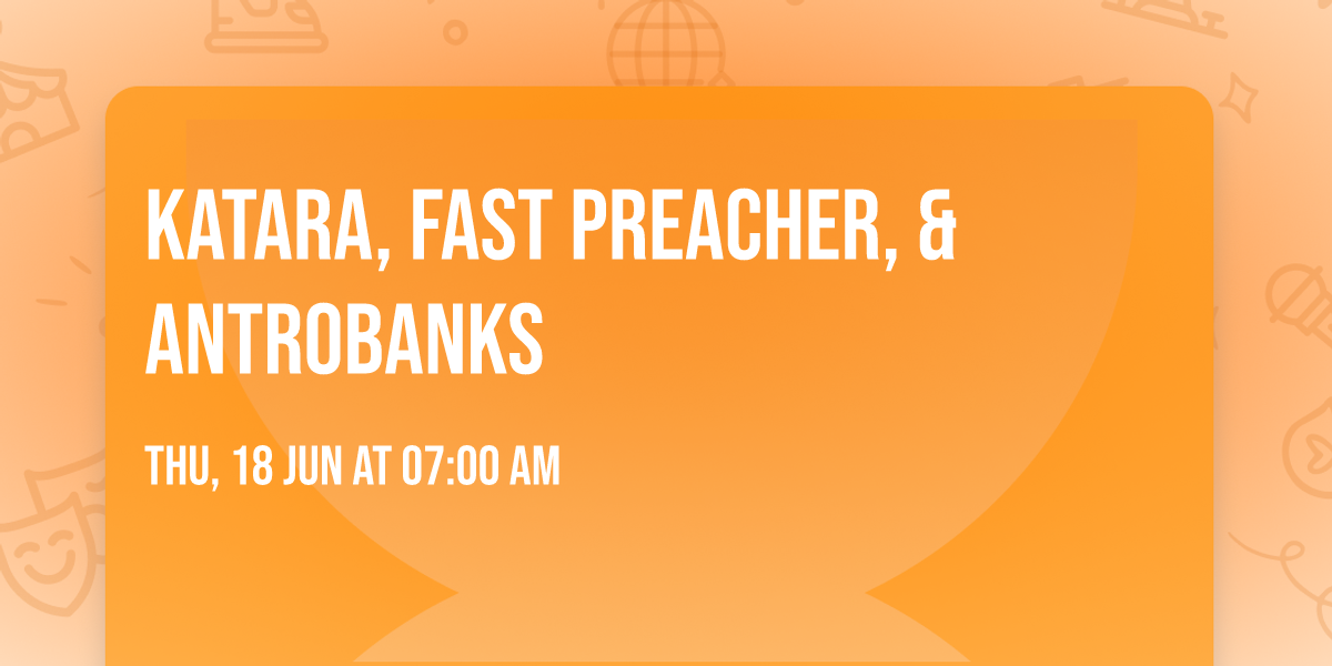 Katara, Fast Preacher, & Antrobanks