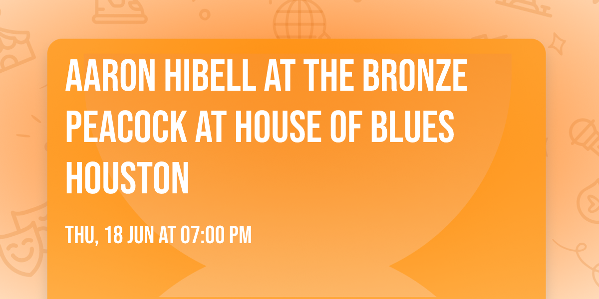 Aaron Hibell at The Bronze Peacock at House of Blues Houston