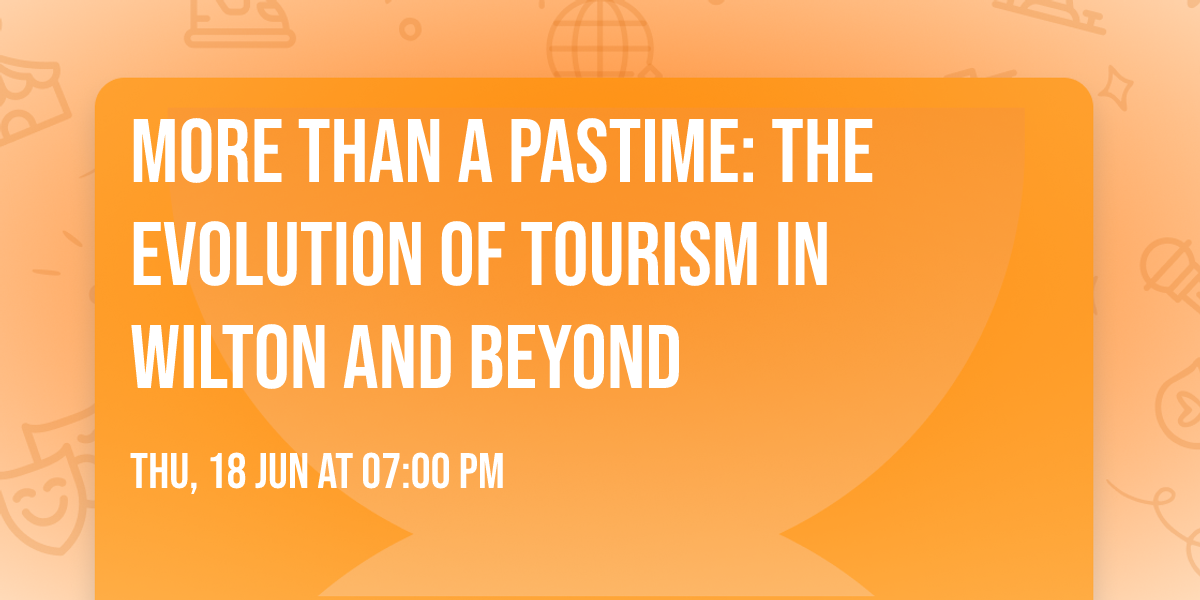 More than a Pastime: The Evolution of Tourism in Wilton and Beyond