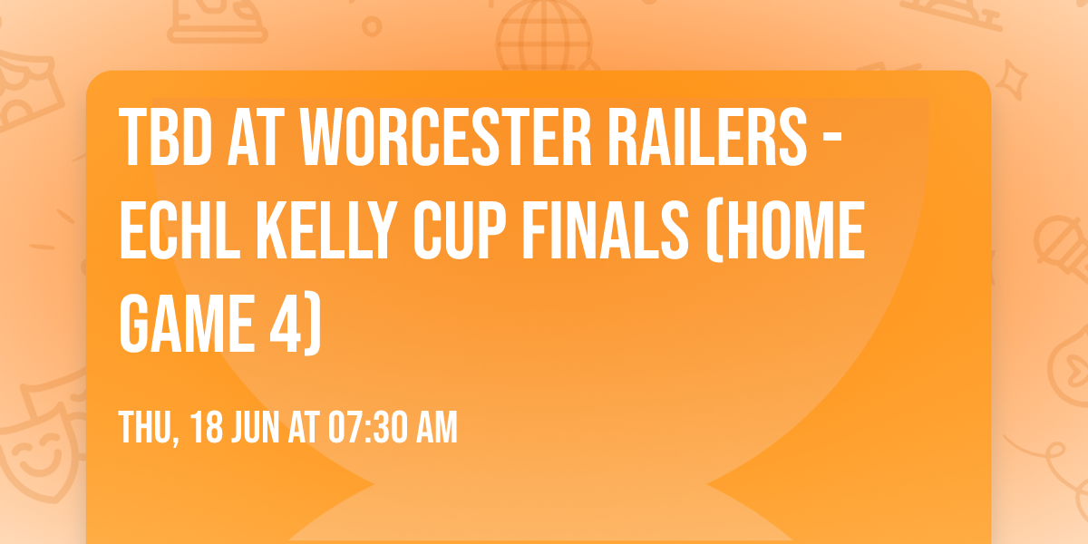 TBD at Worcester Railers - ECHL Kelly Cup Finals (Home Game 4)