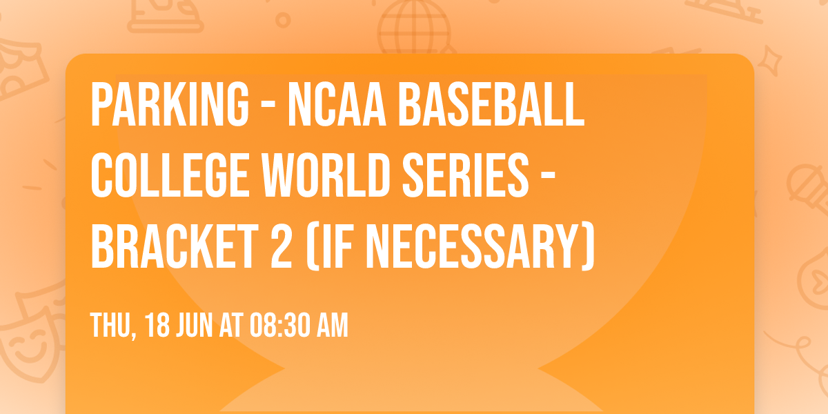 Parking - NCAA Baseball College World Series - Bracket 2 (If Necessary)