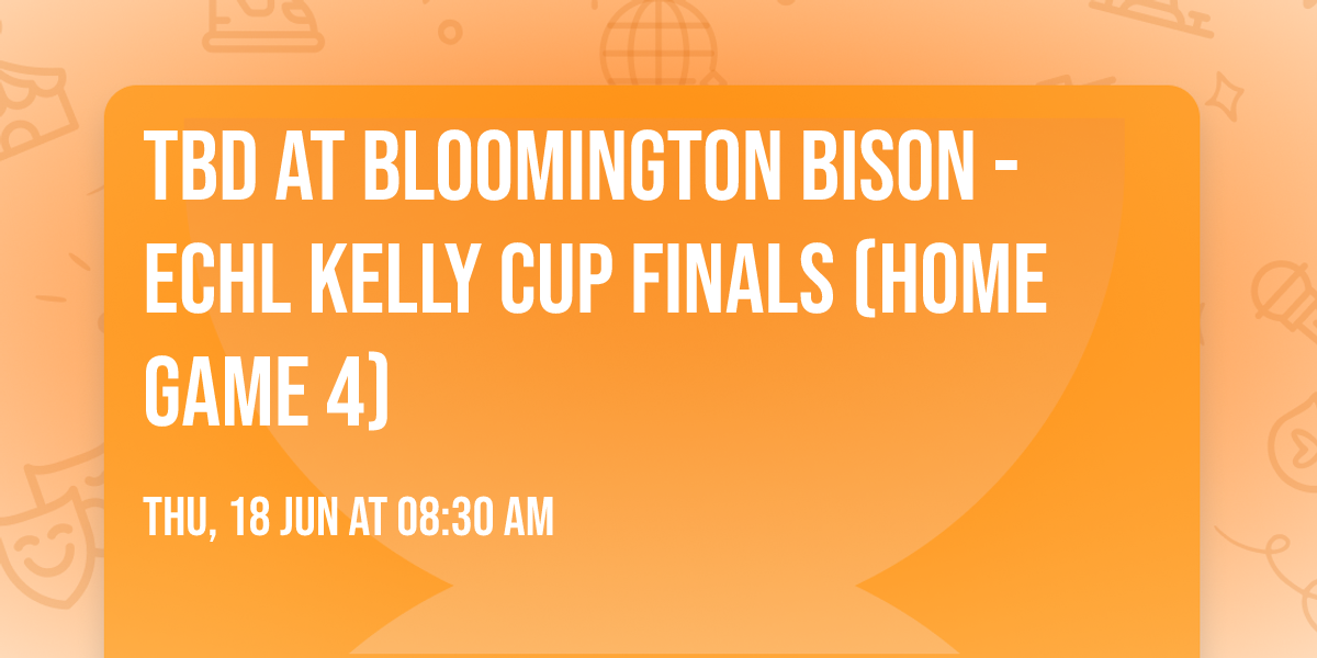 TBD at Bloomington Bison - ECHL Kelly Cup Finals (Home Game 4)