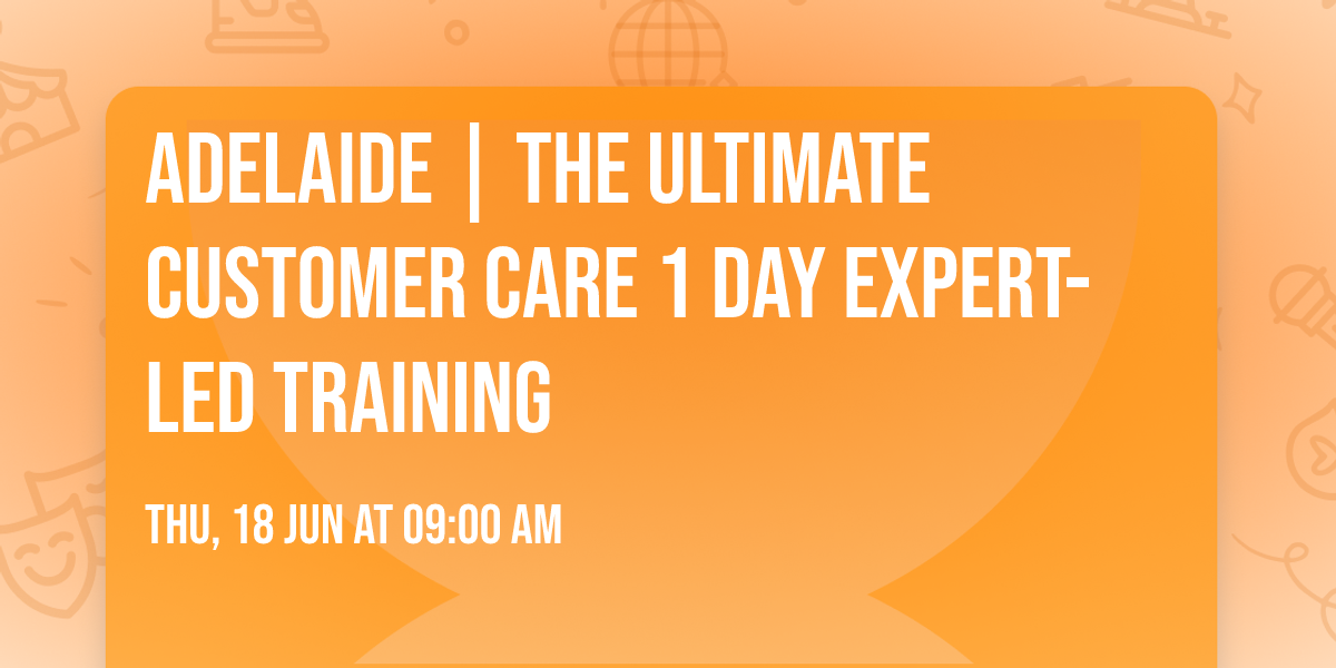 Adelaide | The Ultimate Customer Care\u00ae 1 Day Expert-led Training