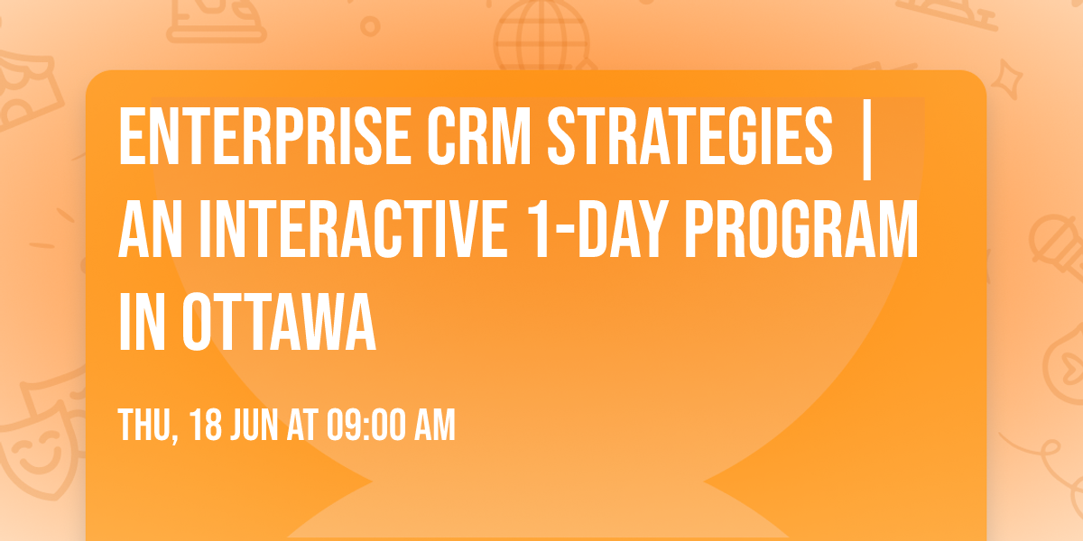 Enterprise CRM Strategies\u00ae | An interactive 1-day Program in Ottawa