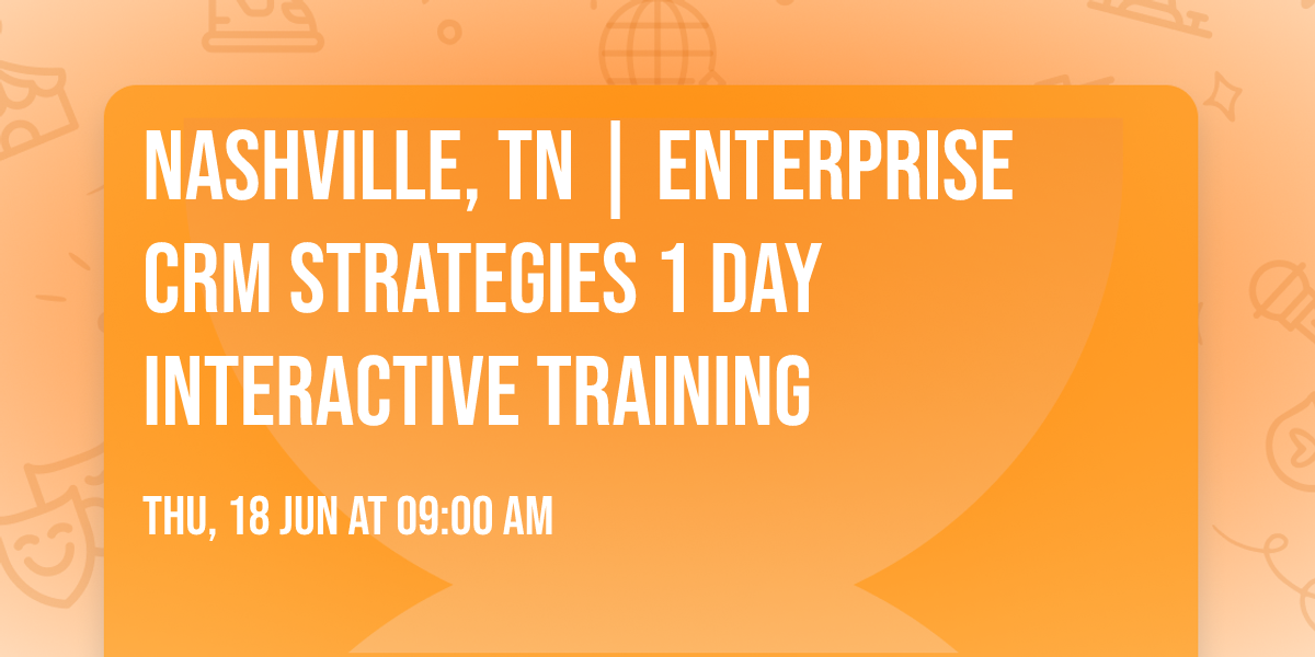 Nashville, TN | Enterprise CRM Strategies\u00ae 1 Day Interactive Training