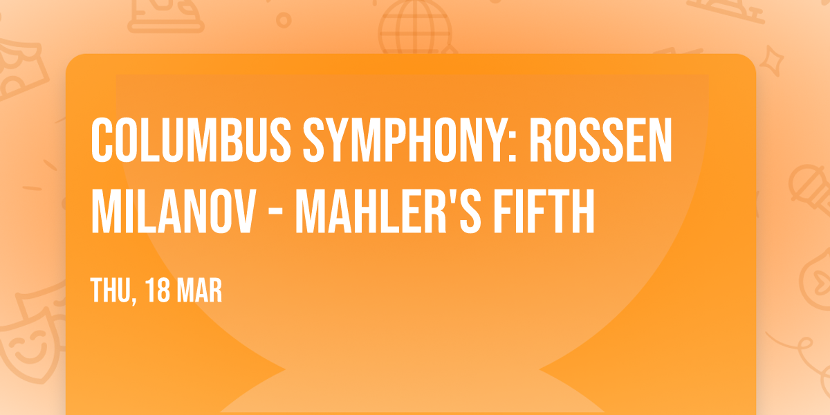 Columbus Symphony: Rossen Milanov - Mahler's Fifth