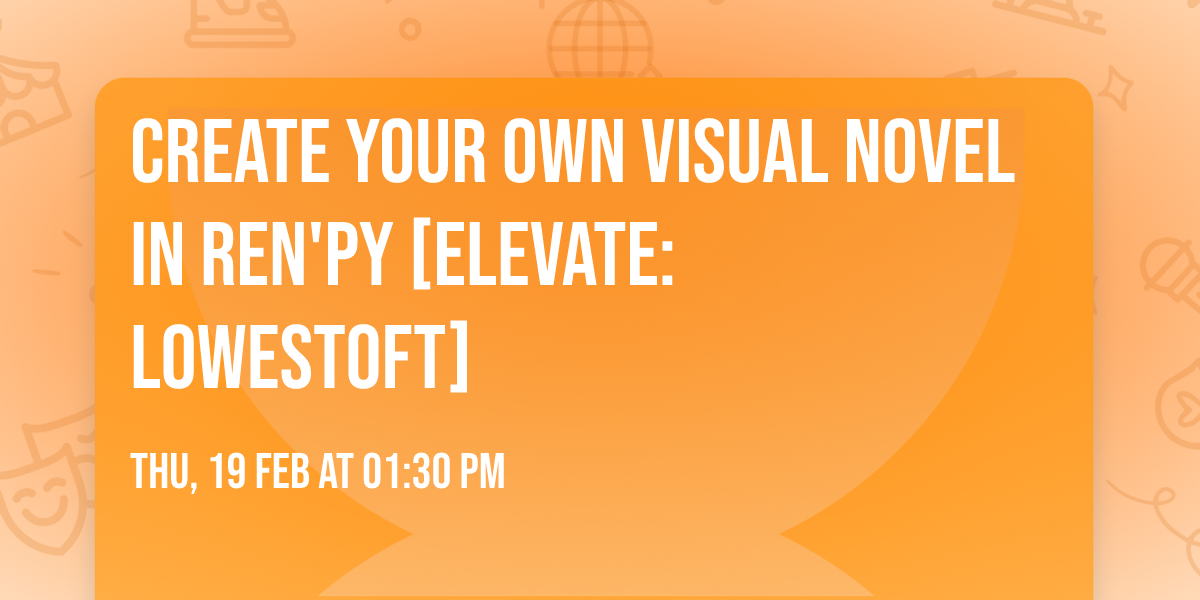 Create Your Own Visual Novel In Ren'py [Elevate:Lowestoft]