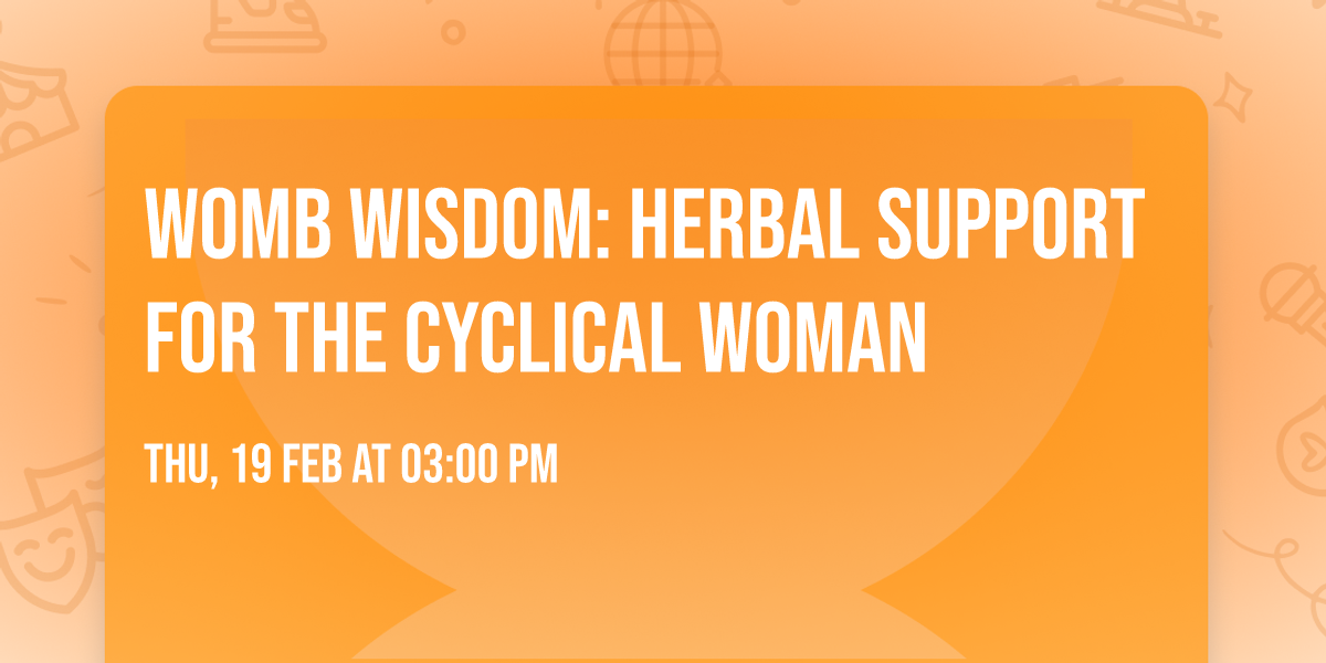 Womb Wisdom: Herbal Support for the Cyclical Woman
