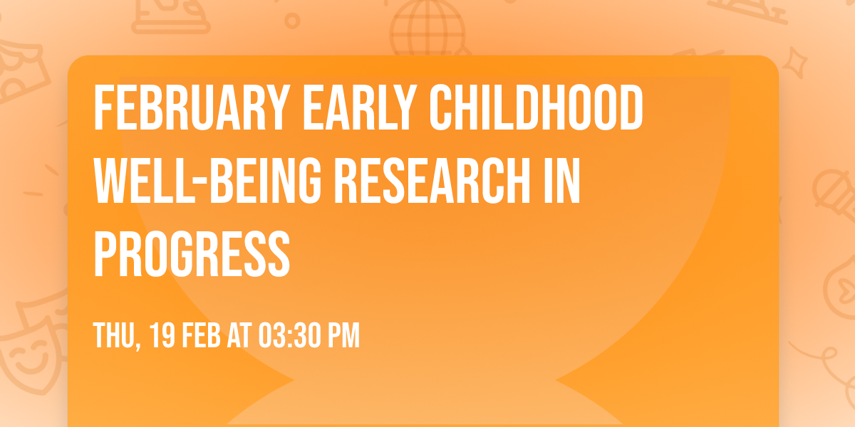 February Early Childhood Well-Being Research in Progress
