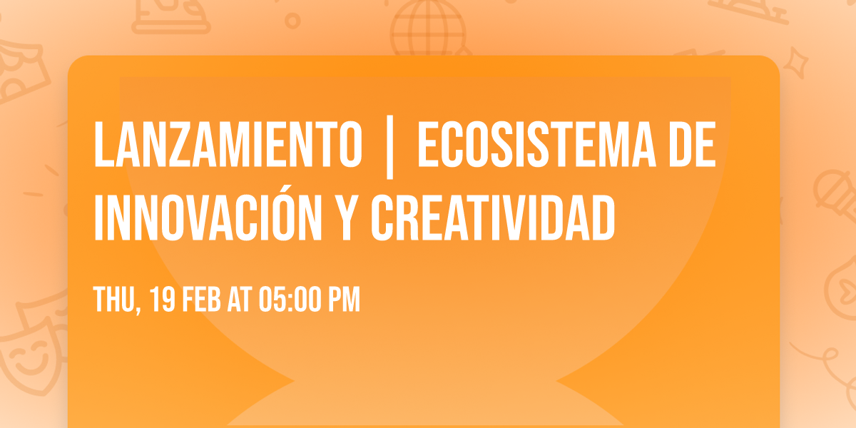Lanzamiento | Ecosistema de innovaci\u00f3n y creatividad