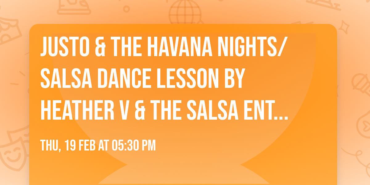 JUSTO & THE HAVANA NIGHTS\/SALSA DANCE LESSON BY HEATHER V & THE SALSA ENTHUSIASTS
