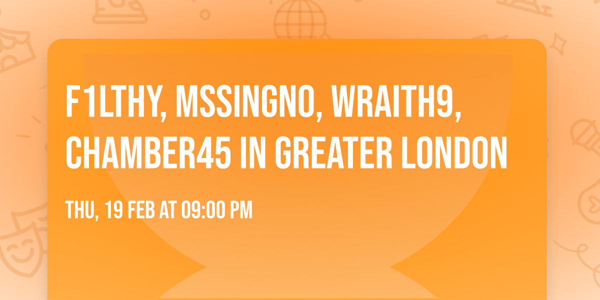 F1LTHY, Mssingno, Wraith9, CHAMBER45 in Greater London