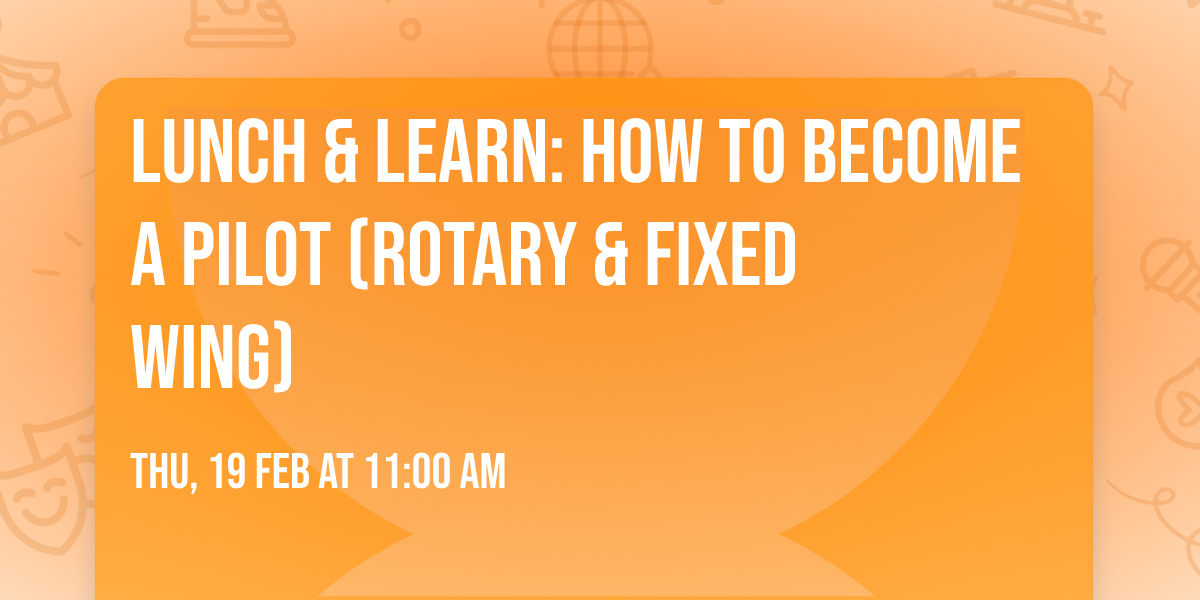 Lunch & Learn: How to Become a Pilot (Rotary & Fixed Wing)