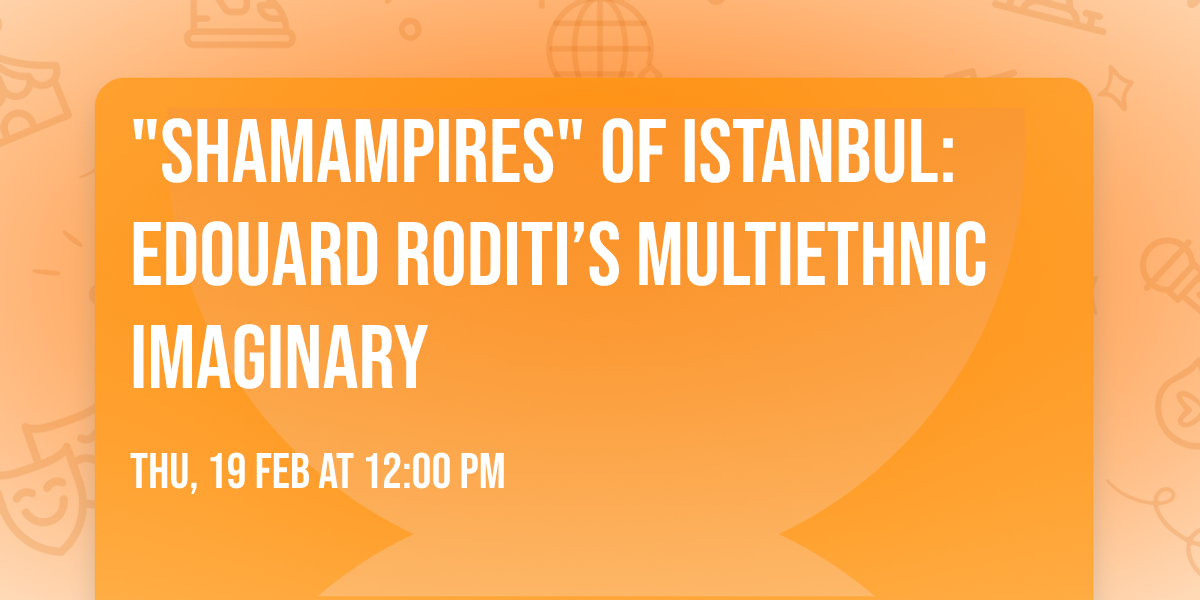"Shamampires" of Istanbul: Edouard Roditi\u2019s Multiethnic Imaginary