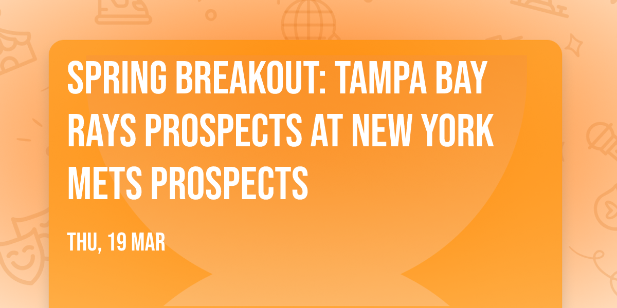 Spring Breakout: Tampa Bay Rays Prospects at New York Mets Prospects