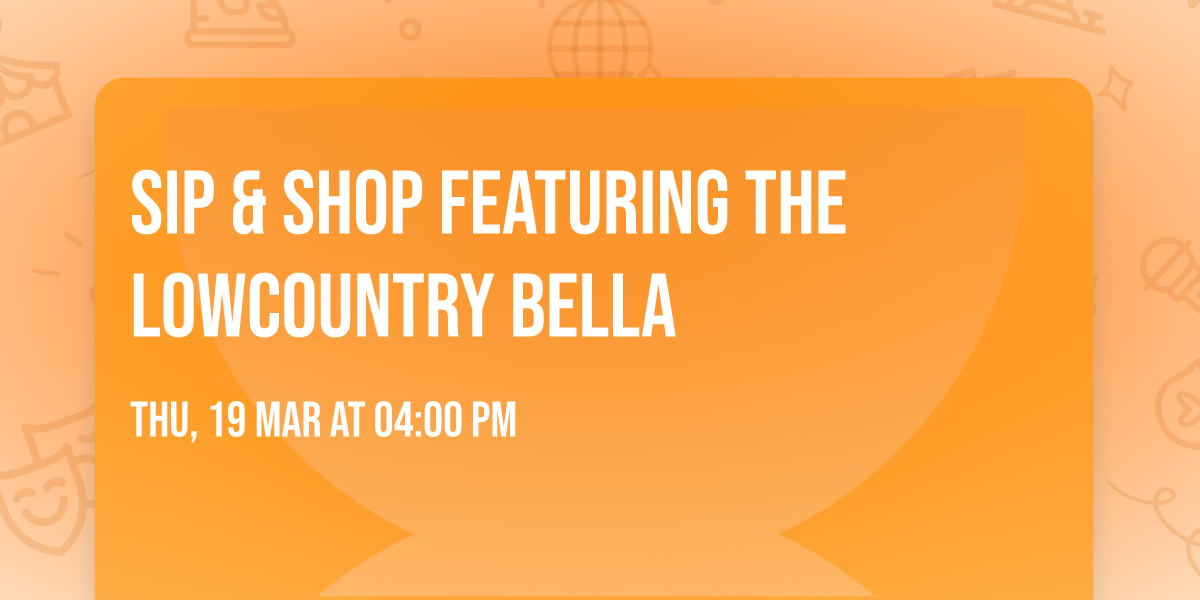 Sip & Shop featuring the Lowcountry Bella