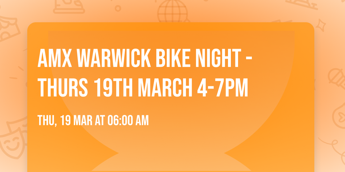 AMX Warwick Bike Night - Thurs 19th March 4-7pm