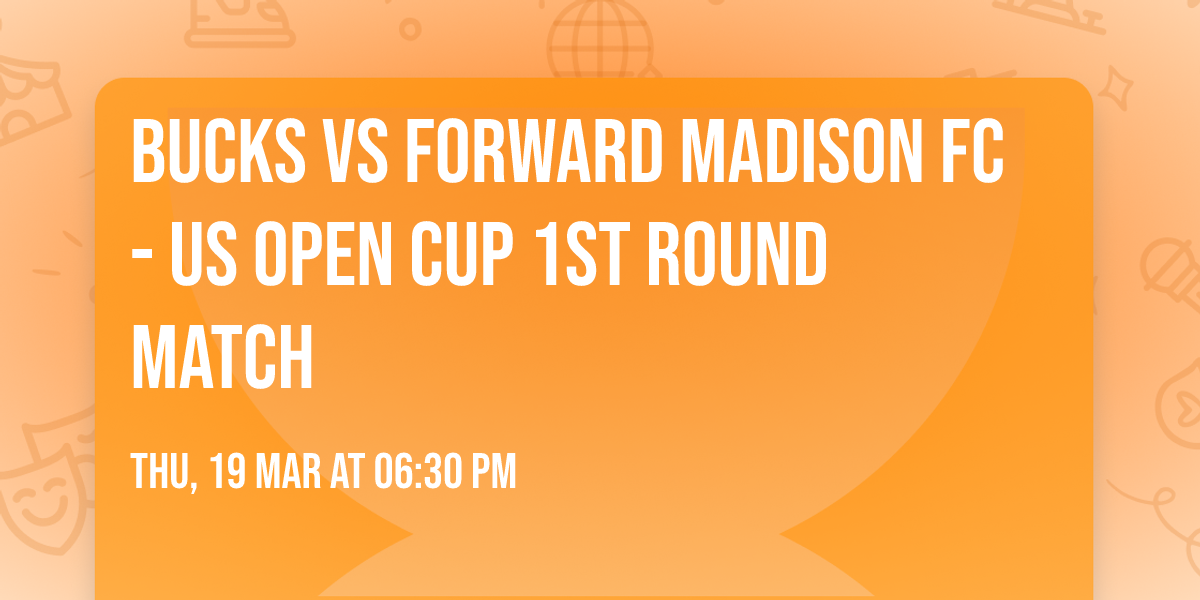 Bucks vs Forward Madison FC - US Open Cup 1st Round Match