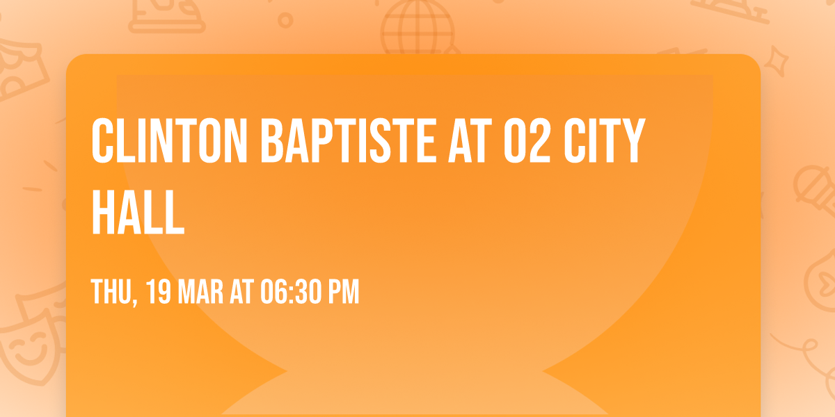 Clinton Baptiste at O2 City Hall