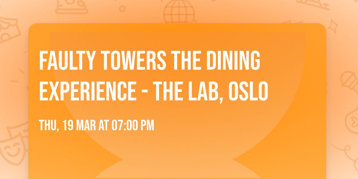 Faulty Towers the Dining Experience - The Lab, Oslo