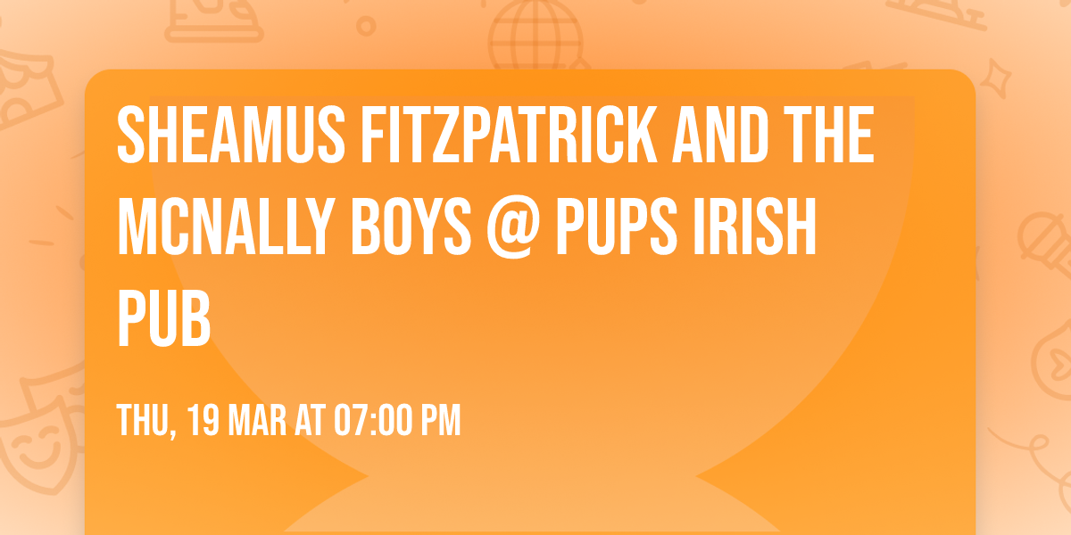 Sheamus Fitzpatrick And The McNally Boys @ Pups Irish Pub 