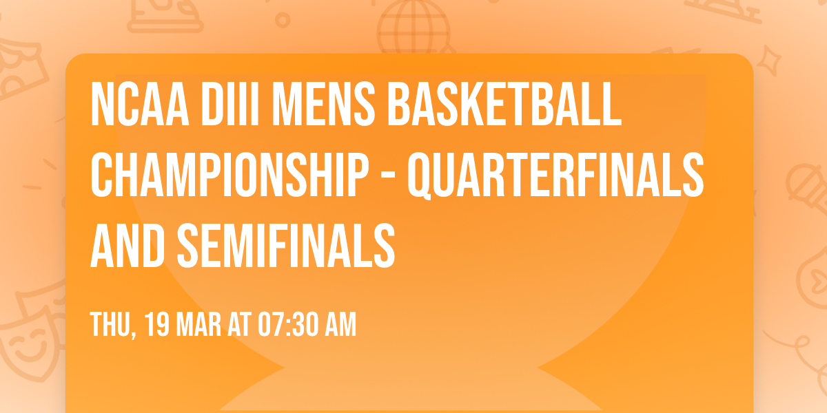 NCAA DIII Mens Basketball Championship - Quarterfinals and Semifinals