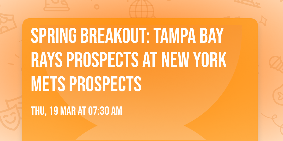 Spring Breakout: Tampa Bay Rays Prospects at New York Mets Prospects