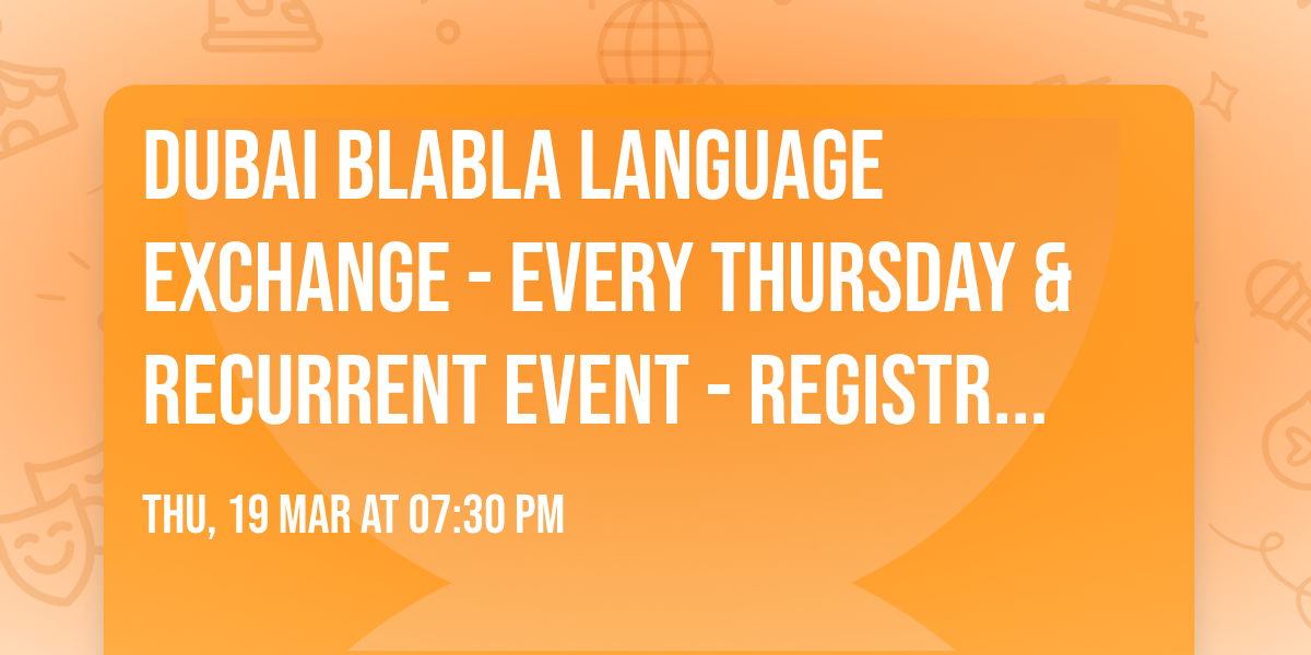 Dubai Blabla Language Exchange - Every Thursday & recurrent event - Registration on website