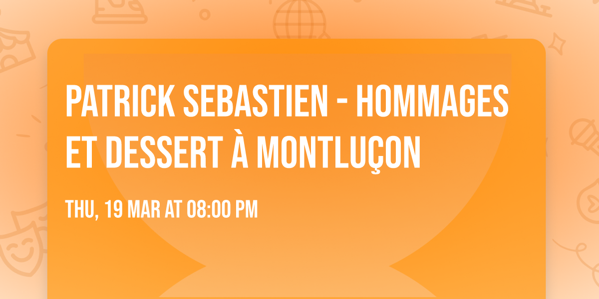 PATRICK SEBASTIEN - Hommages et Dessert \u00e0 Montlu\u00e7on