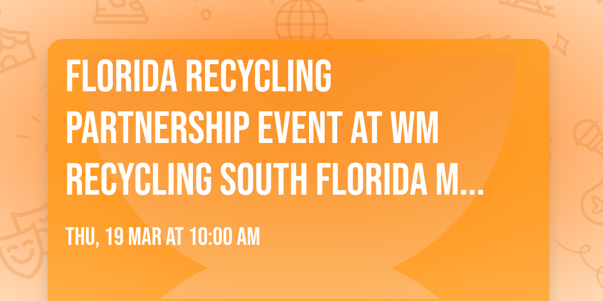 Florida Recycling Partnership event at WM Recycling South Florida March 19