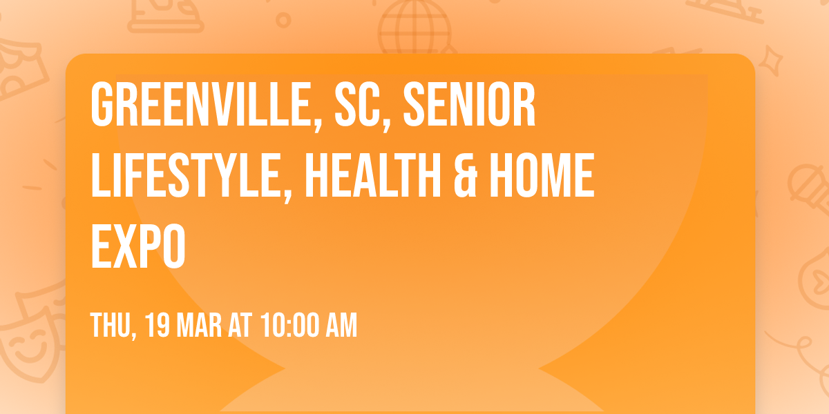 GREENVILLE, SC, SENIOR LIFESTYLE, HEALTH & HOME EXPO