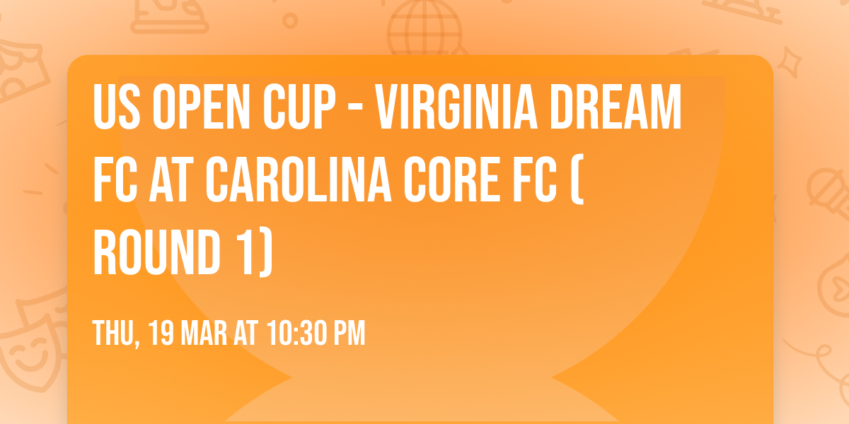 US Open Cup - Virginia Dream FC at Carolina Core FC (Round 1)