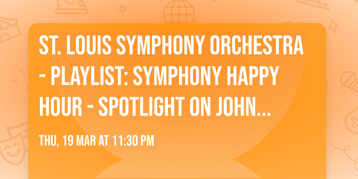 St. Louis Symphony Orchestra - Playlist: Symphony Happy Hour - Spotlight on John Williams