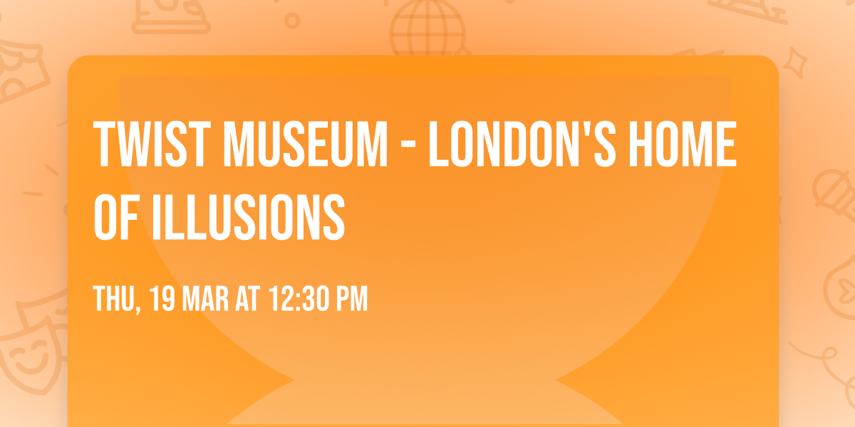 Twist Museum - London's Home of Illusions