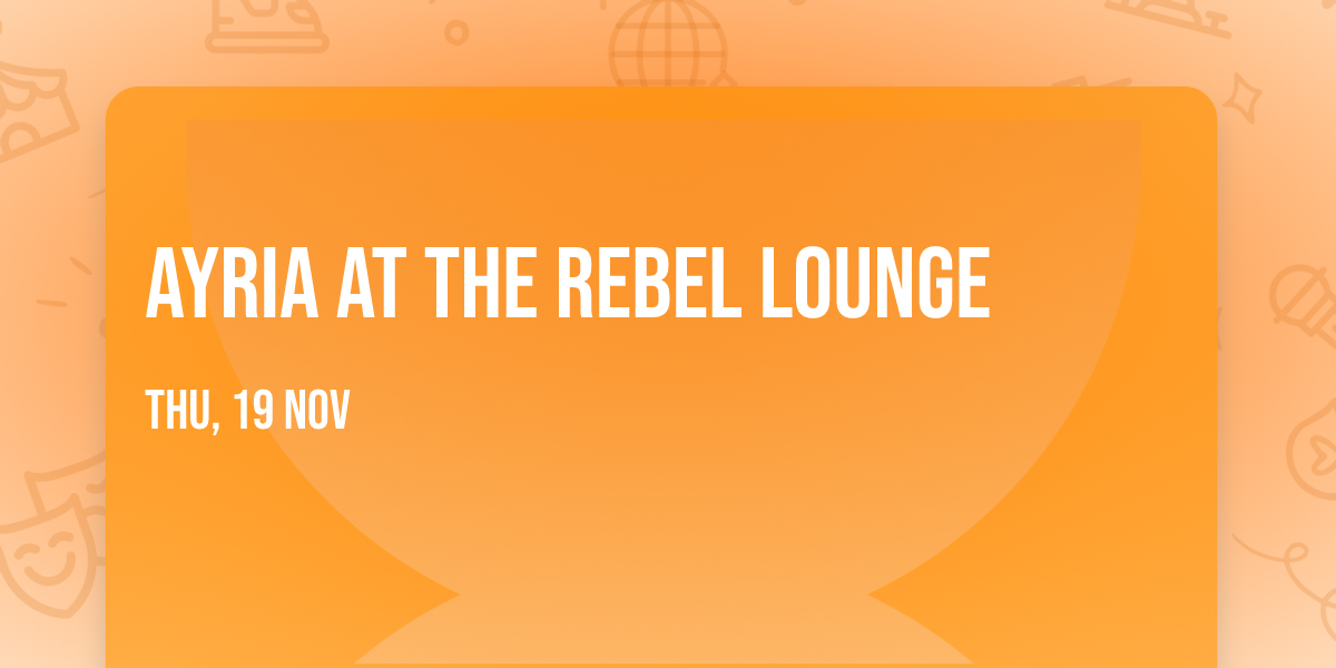 Ayria at The Rebel Lounge