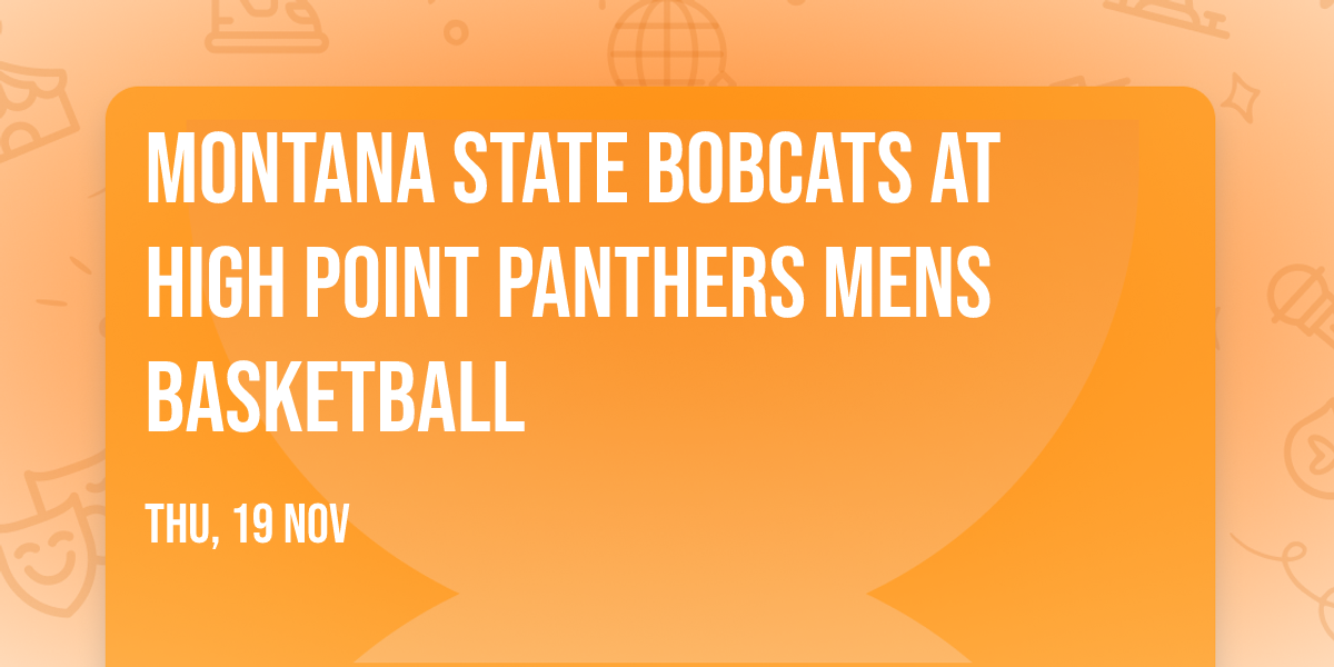 Montana State Bobcats at High Point Panthers Mens Basketball