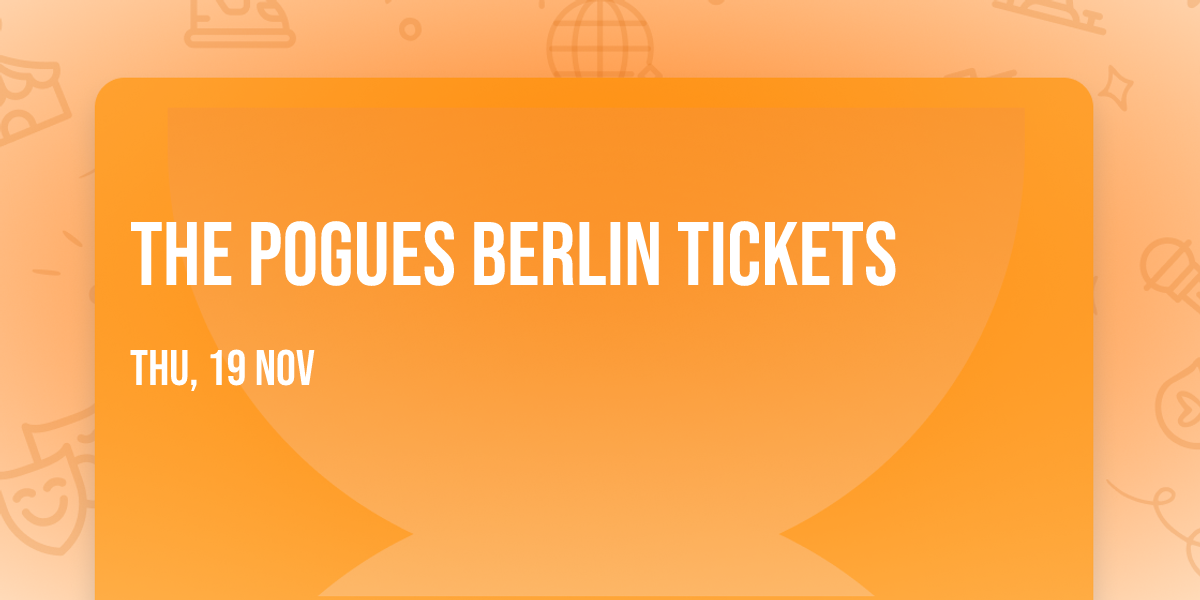 The Pogues Berlin Tickets