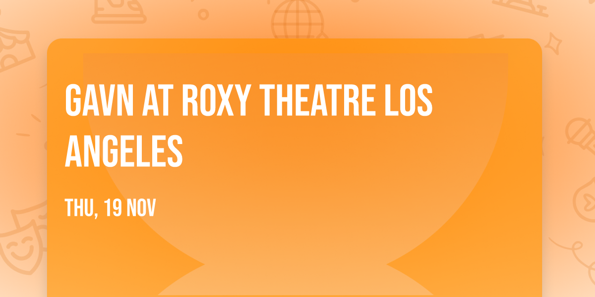 gavn at Roxy Theatre Los Angeles