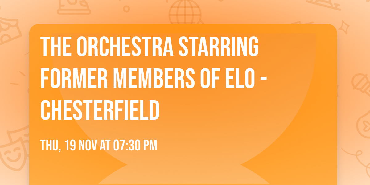 The Orchestra starring former members of ELO - Chesterfield