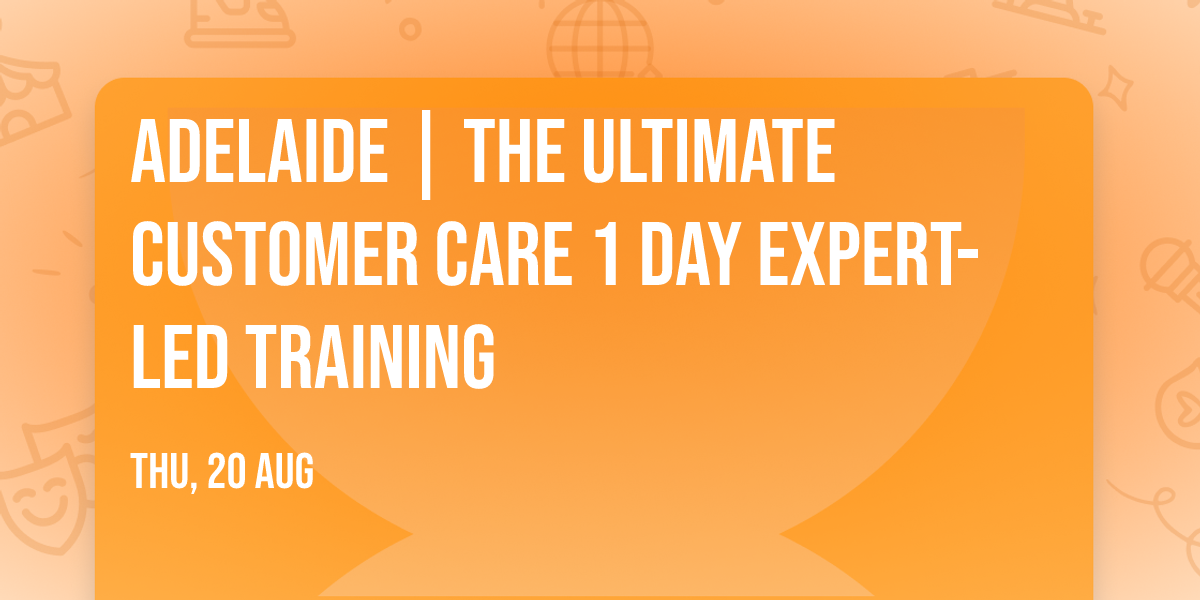 Adelaide | The Ultimate Customer Care\u00ae 1 Day Expert-led Training